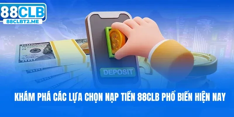 Đa dạng các hình thức nạp tiền 88CLB thông dụng ngày nay