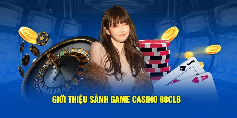 Giới thiệu về chuyên mục Casino hợp pháp tại 88CLB 