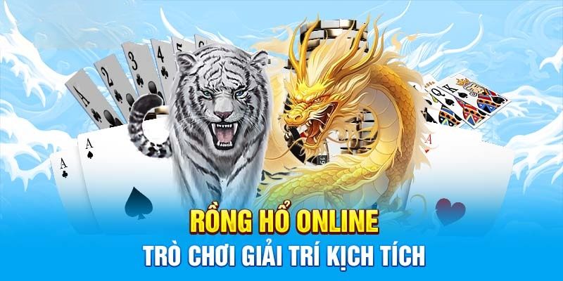 Siêu phẩm Rồng Hổ dễ chơi dễ làm giàu 