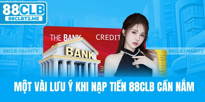 Những chú ý cần biết để nạp tiền tại 88CLB thành công